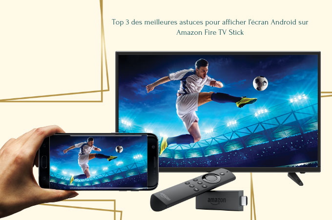  afficher l’écran Android sur Amazon Fire TV Stick